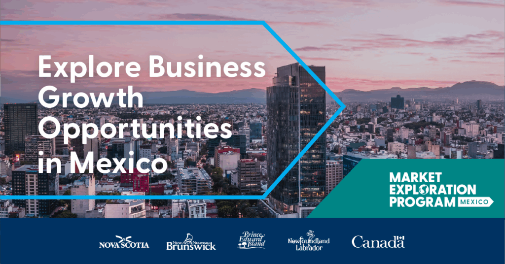 Invest Nova Scotia launches Market Exploration Program (MEP) Mexico Invest Nova Scotia launches Market Exploration Program (MEP) Mexico