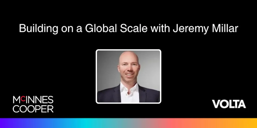 "Building on a Global Scale with Jeremy Millar" Headshot of Jeremy, with the Volta and McInnes Cooper logos in the corners