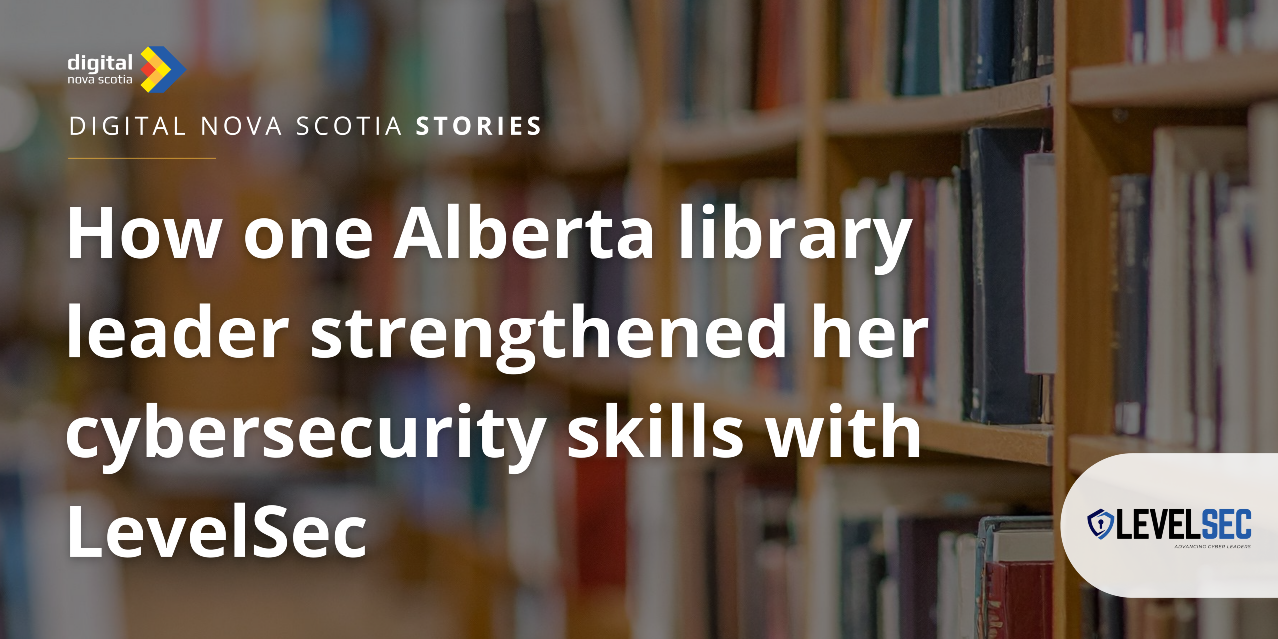 How one Alberta library leader strengthened her cybersecurity skills with LevelSec How one Alberta library leader strengthened her cybersecurity skills with LevelSec